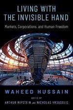 Living with the Invisible Hand: Markets, Corporations, and Human Freedom