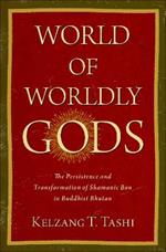 World of Worldly Gods: The Persistence and Transformation of Shamanic Bon in Buddhist Bhutan