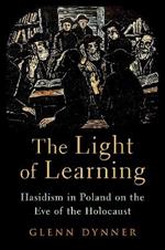 The Light of Learning: Hasidism in Poland on the Eve of the Holocaust