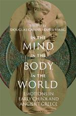 In the Mind, in the Body, in the World: Emotions in Early China and Ancient Greece