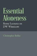 Essential Aloneness: Rome Lectures on DW Winnicott