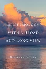 Epistemology with a Broad and Long View