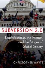 Subversion 2.0: Leaderlessness, the Internet, and the Fringes of Global Society