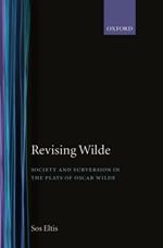 Revising Wilde: Society and Subversion in the Plays of Oscar Wilde