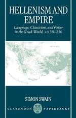 Hellenism and Empire: Language, Classicism, and Power in the Greek World, AD 50-250