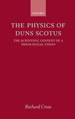 The Physics of Duns Scotus: The Scientific Context of a Theological Vision