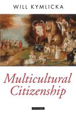 Multicultural Citizenship: A Liberal Theory of Minority Rights