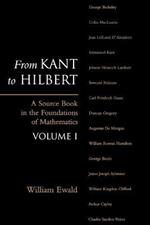 From Kant to Hilbert Volume 1: A Source Book in the Foundations of Mathematics