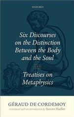 G'eraud de Cordemoy: Six Discourses on the Distinction between the Body and the Soul