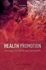 Health Promotion: Ideology, Discipline, and Specialism