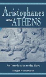 Aristophanes and Athens: An Introduction to the Plays