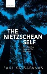 The Nietzschean Self: Moral Psychology, Agency, and the Unconscious