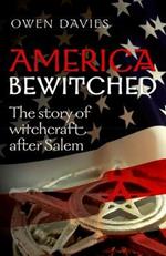 America Bewitched: The Story of Witchcraft After Salem