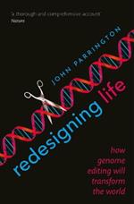 Redesigning Life: How genome editing will transform the world