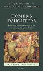 Homer's Daughters: Women's Responses to Homer in the Twentieth Century and Beyond