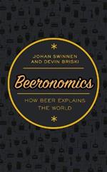 Beeronomics: How Beer Explains the World