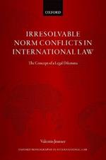 Irresolvable Norm Conflicts in International Law: The Concept of a Legal Dilemma