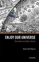 Enjoy Our Universe: You Have No Other Choice