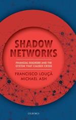 Shadow Networks: Financial Disorder and the System that Caused Crisis