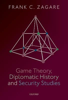 Game Theory, Diplomatic History and Security Studies - Frank C. Zagare - cover