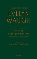 Complete Works of Evelyn Waugh: Robbery Under Law: Volume 24