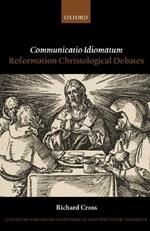 Communicatio Idiomatum: Reformation Christological Debates