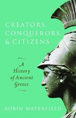 Creators, Conquerors, and Citizens: A History of Ancient Greece