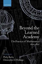 Beyond the Learned Academy: The Practice of Mathematics, 1600-1850