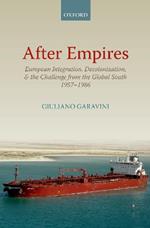 After Empires: European Integration, Decolonization, and the Challenge from the Global South 1957-1986