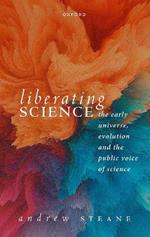 Liberating Science: The Early Universe, Evolution and the Public Voice of Science