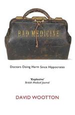 Bad Medicine: Doctors Doing Harm Since Hippocrates