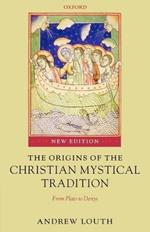 The Origins of the Christian Mystical Tradition: From Plato to Denys