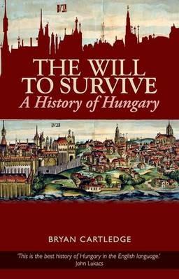 The Will to Survive: A History of Hungary - Bryan Cartledge - Libro in  lingua inglese - Oxford University Press Inc - | laFeltrinelli