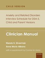 Anxiety and Related Disorders Interview Schedule for DSM-5, Child and Parent Version: Clinician Manual