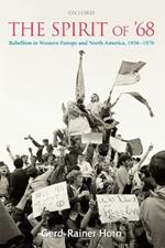 The Spirit of '68: Rebellion in Western Europe and North America, 1956-1976