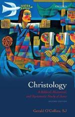 Christology: A Biblical, Historical, and Systematic Study of Jesus