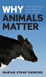 Why Animals Matter: Animal consciousness, animal welfare, and human well-being