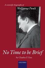 No Time to be Brief: A scientific biography of Wolfgang Pauli