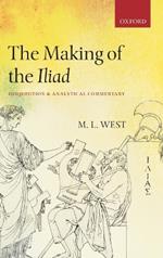 The Making of the Iliad: Disquisition and Analytical Commentary