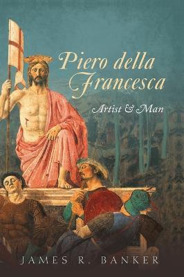 Piero della Francesca: Artist and Man - James R. Banker - cover