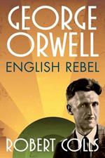 George Orwell: English Rebel