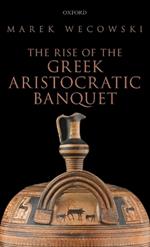 The Rise of the Greek Aristocratic Banquet