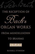 The Reception of Bach's Organ Works from Mendelssohn to Brahms