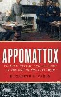 Appomattox: Victory, Defeat, and Freedom at the End of the Civil War