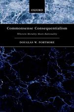 Commonsense Consequentialism: Wherein Morality Meets Rationality