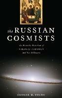 The Russian Cosmists: The Esoteric Futurism of Nikolai Fedorov and His Followers