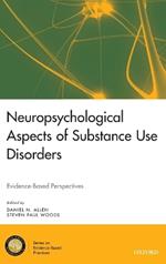 Neuropsychological Aspects of Substance Use Disorders: Evidence-Based Perspectives