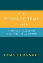 The Ponzi Scheme Puzzle:A History and Analysis of Con Artists and Victims