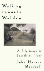 Walking Towards Walden: A Pilgrimage in Search of Place