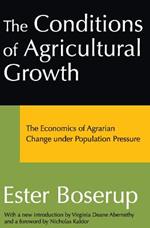 The Conditions of Agricultural Growth: The Economics of Agrarian Change Under Population Pressure